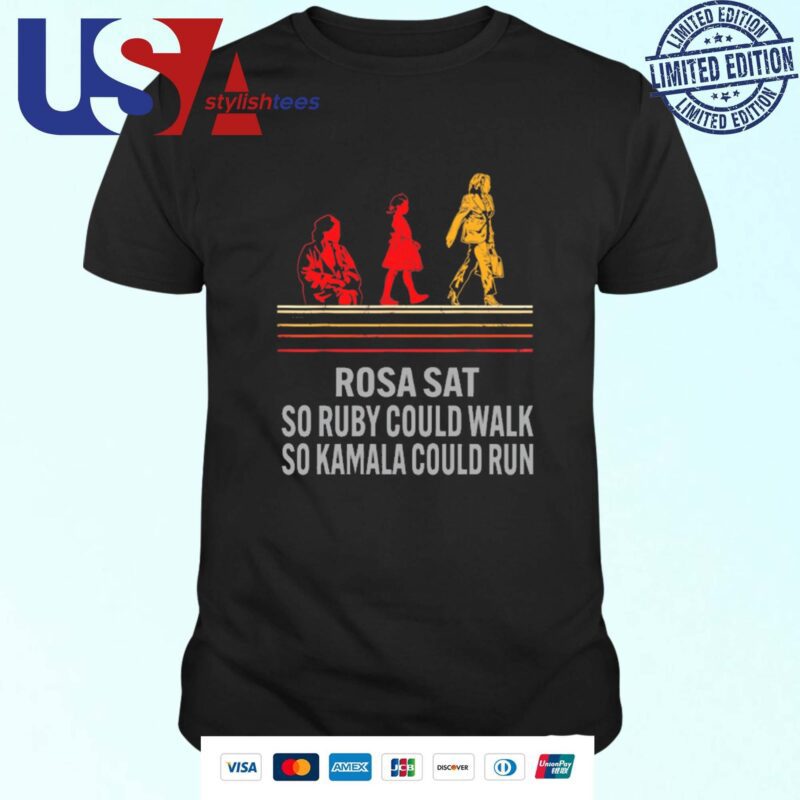 Rosa Sat So Ruby Could Walk So Kamala Could Run T-shirt