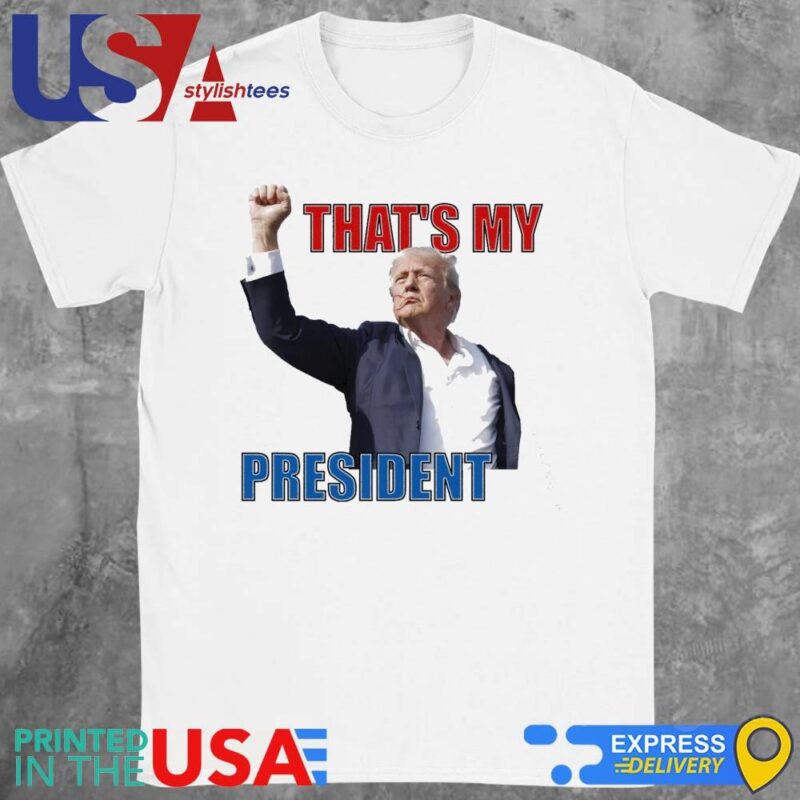 That's My President Trump 2024 Donald Trump Survived Shooter T-Shirt