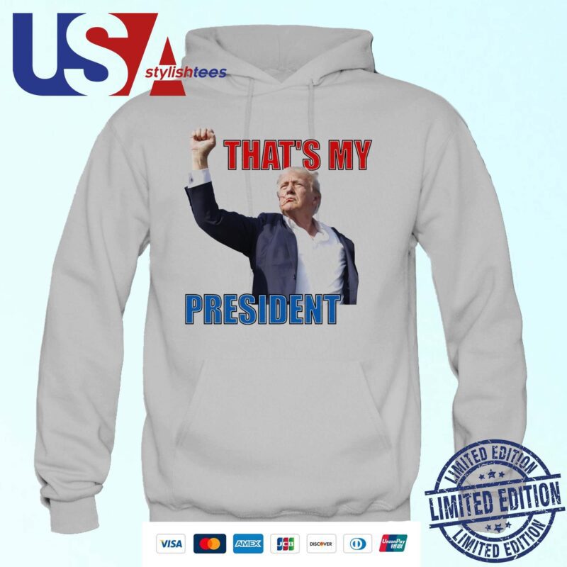That's My President Trump 2024 Donald Trump Survived Shooter Hoodie