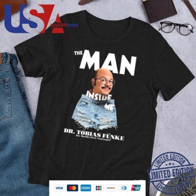 The Man Inside Me - Dr Tobias Funke Shirt