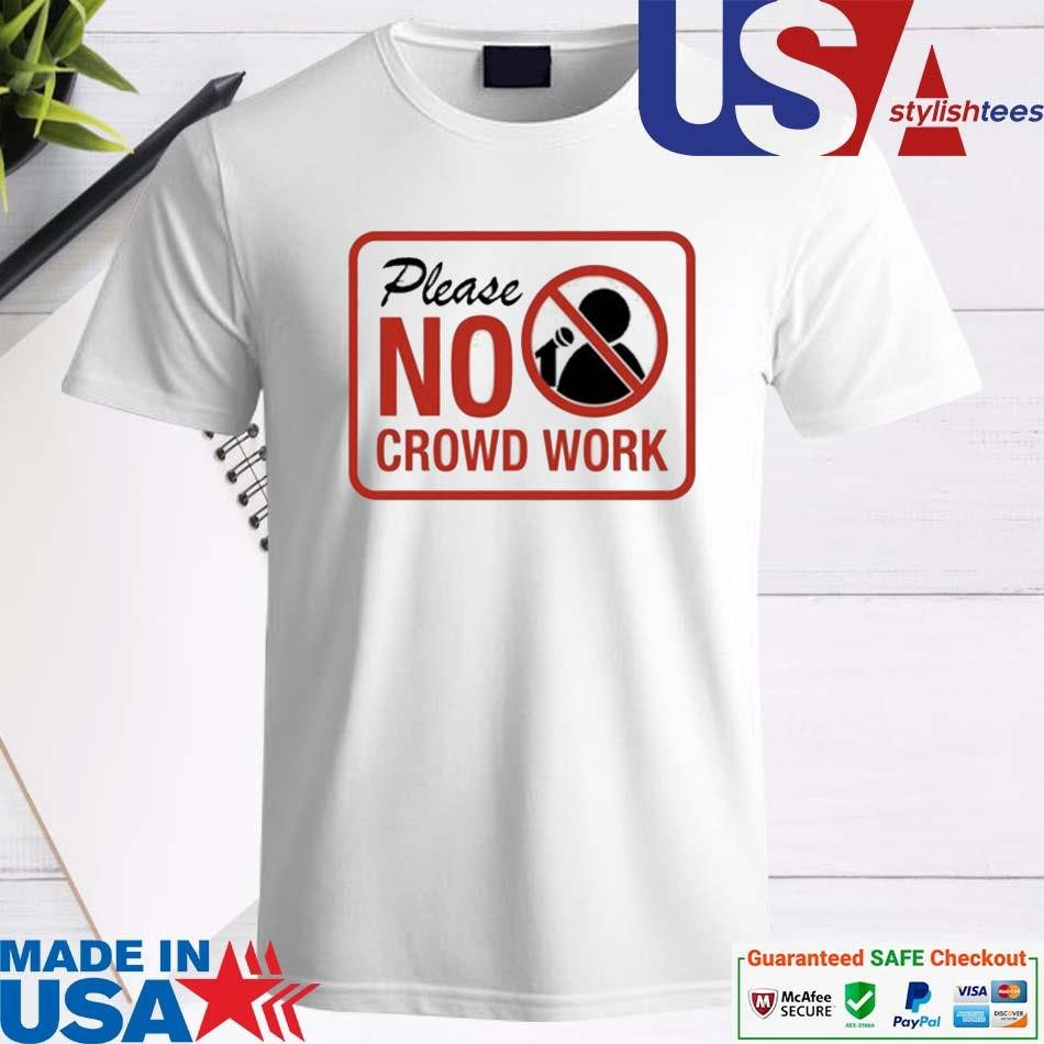 official-please-no-crowd-work-shirt Official Please No Crowd Work Shirt