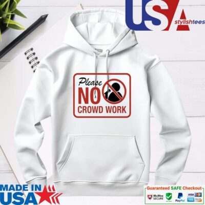 Official Please No Crowd Work hoodie