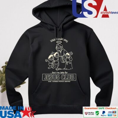 Official Wish I Could Stay Jesus Club hoodie