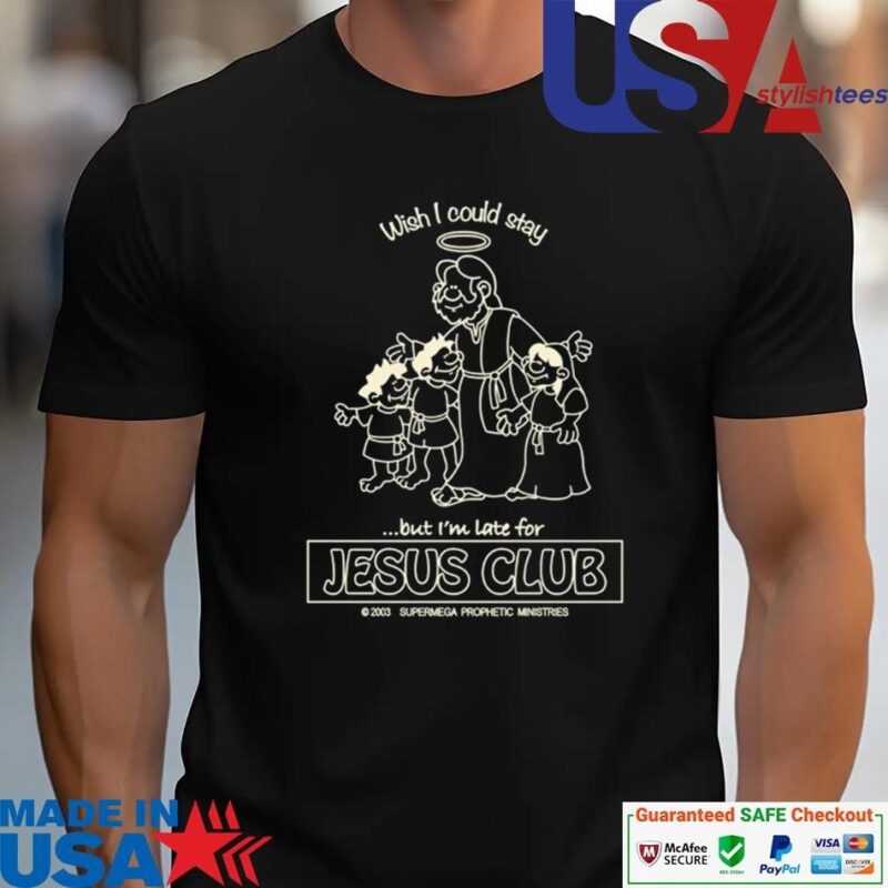 Official Wish I Could Stay Jesus Club unisex
