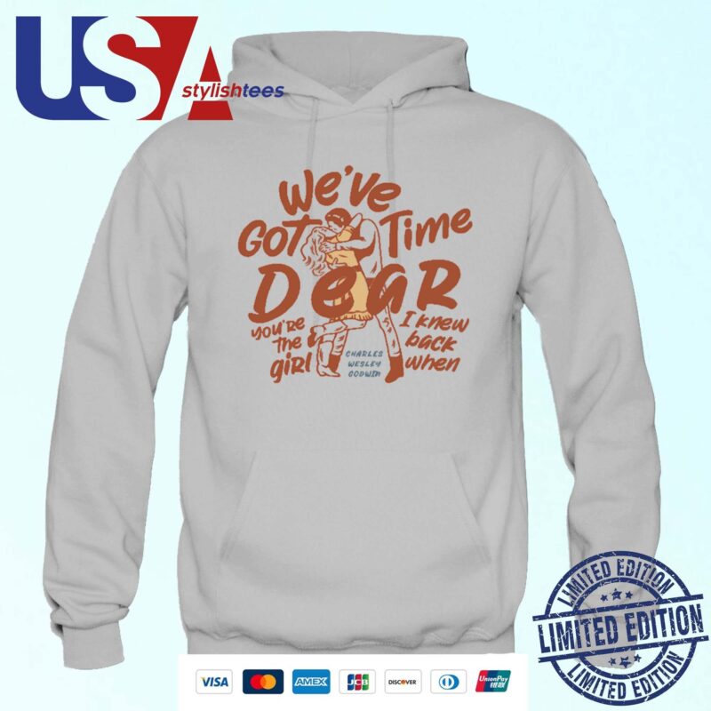 Original We've Got Time Dear You're The Girl I Knew Back When Hoodie