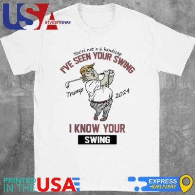 Trump I've Seen Your Swing I Know Your Swing Golf Shirt
