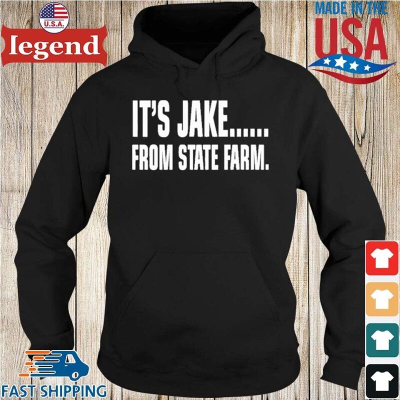 It's Jake From State Farm Shirt Hoodie den-min