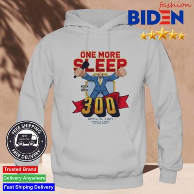 One More Sleep UFC 300 Shirt Hoodie.jpg