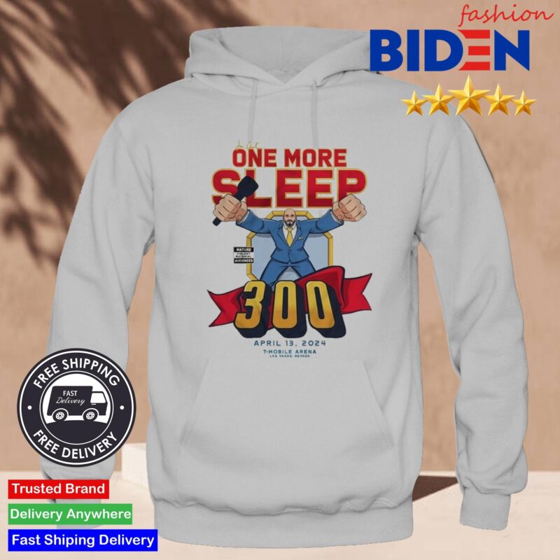 One More Sleep UFC 300 Shirt Hoodie.jpg