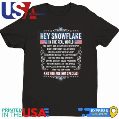 Official Hey Snowflake In The Real World You Don't Get A Participation Trophy And You Are Not Special T-Shirt