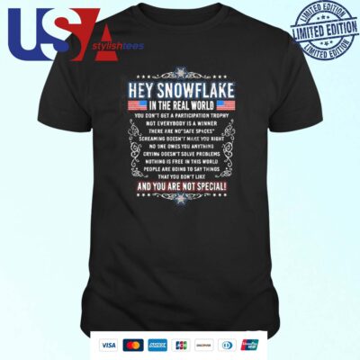 Official Hey Snowflake In The Real World You Don't Get A Participation Trophy And You Are Not Special T-shirt