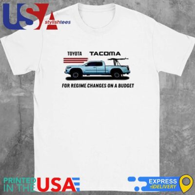 Toyota Tacoma For Regime Changes On A Budget Shirt