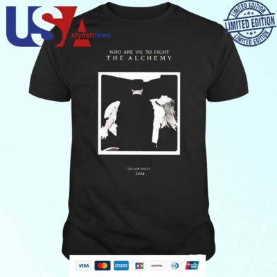 Taylo Who Are We To Fight The Alchemy T-shirt