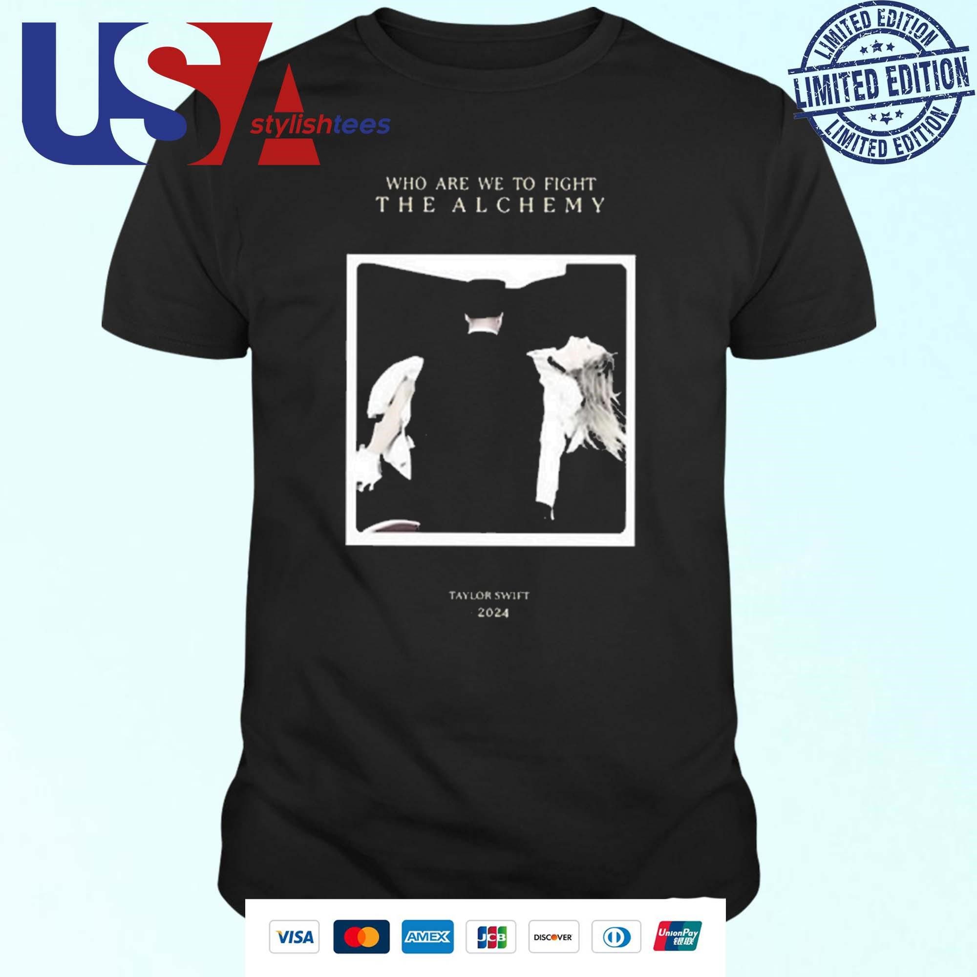 taylo-who-are-we-to-fight-the-alchemy-t-shirt Taylo Who Are We To Fight The Alchemy T-shirt