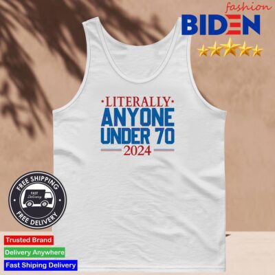 Literally Anyone Under 70 2024 Election Tank Top.jpg