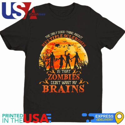The Only Good Thing About Multiple Sclerosis Is That Zombies Dont Want My Brains Halloween 2024 Shirt