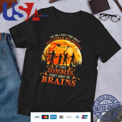 The Only Good Thing About Multiple Sclerosis Is That Zombies Dont Want My Brains Halloween 2024 Shirt
