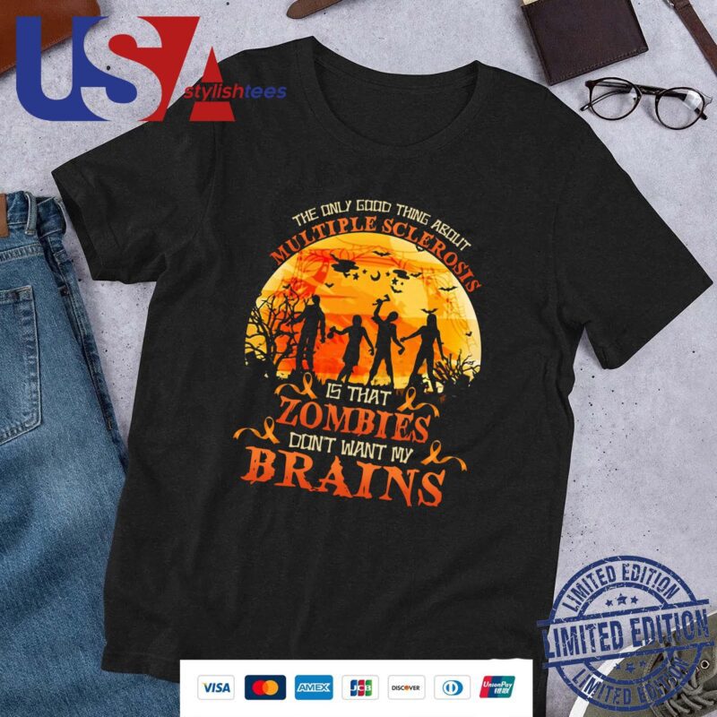 The Only Good Thing About Multiple Sclerosis Is That Zombies Dont Want My Brains Halloween 2024 Shirt
