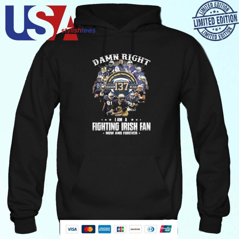 Notre Dame Fighting Irish Damn Right I Am A Fan Now And Forever Hoodie