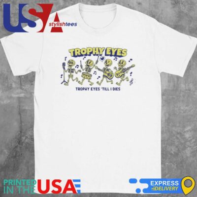 Trophy Eyes Till I Dies Shirt