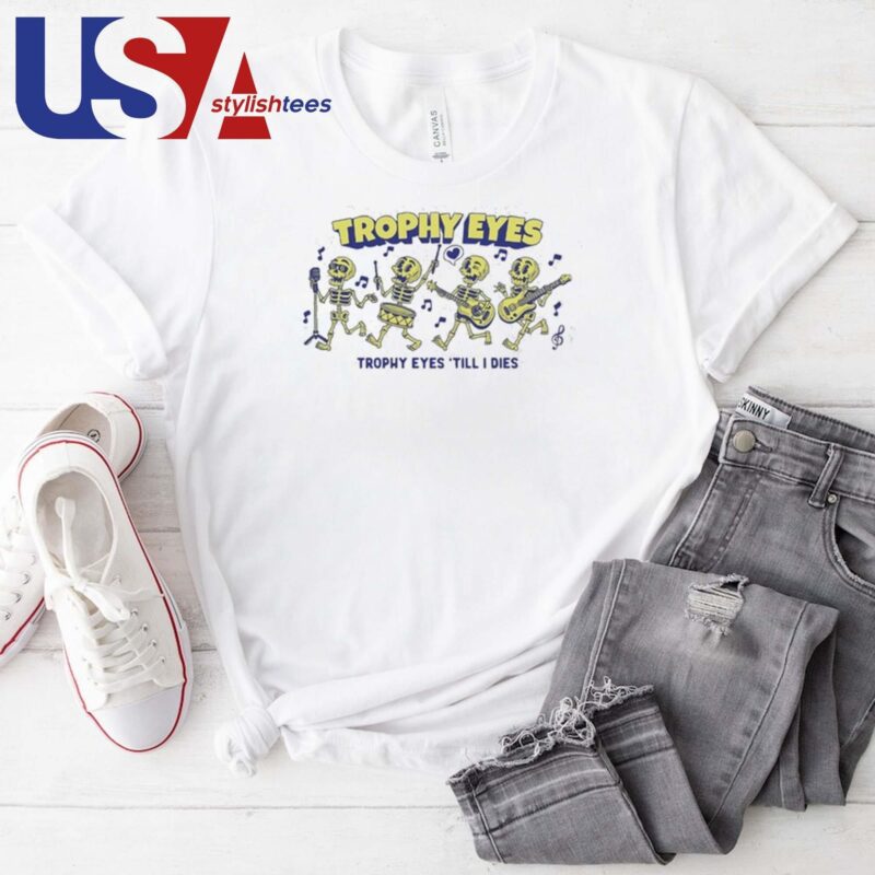 Trophy Eyes Till I Dies T-shirt