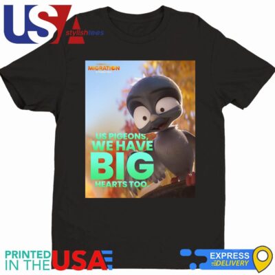 Official Chump Migration Movie Us Pigeons We Have Big Hearts Too T-Shirt