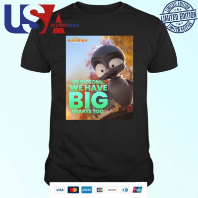 Official Chump Migration Movie Us Pigeons We Have Big Hearts Too T-shirt
