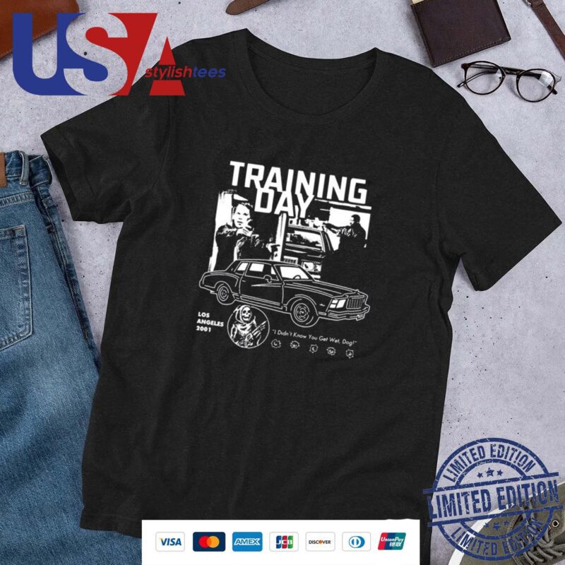 Training Day Los Angeles 2001 I Didn't Know You Get Wet Dog Shirt