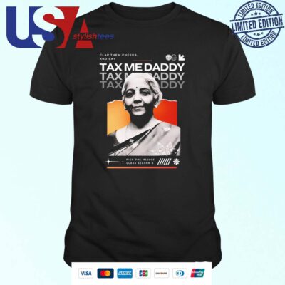 Nirmala Sitharaman Clap Them Cheeks And Say Tax Me Daddy T-shirt