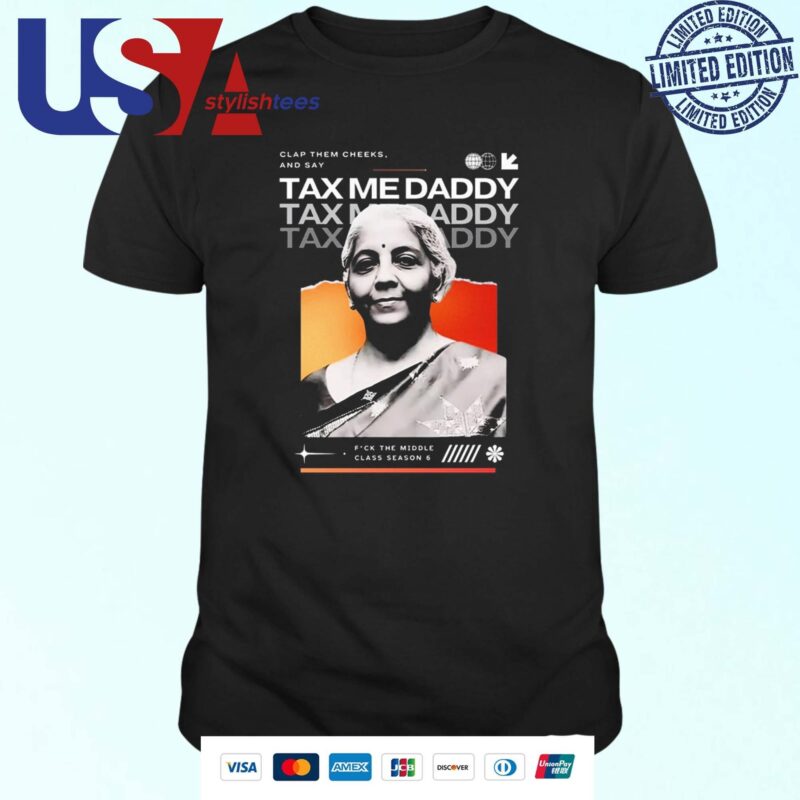 Nirmala Sitharaman Clap Them Cheeks And Say Tax Me Daddy T-shirt