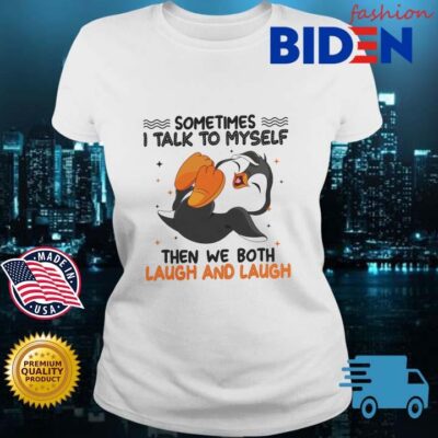 Penguin sometimes I talk to myself then we both laugh and laugh s Bidenfashion ladies trang