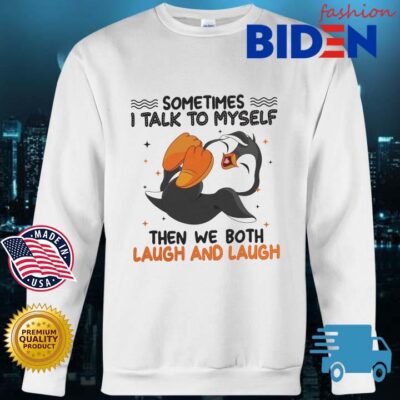 Penguin sometimes I talk to myself then we both laugh and laugh s Bidenfashion sweater trang
