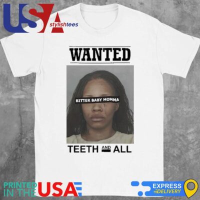 Tia Kemp's Mugshot Wanted Bitter Baby Momma Teeth And All Shirt