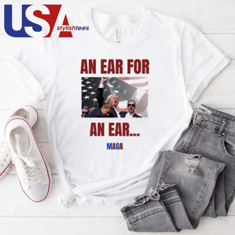 Trump Fight An Ear For An Ear Maga T-shirt