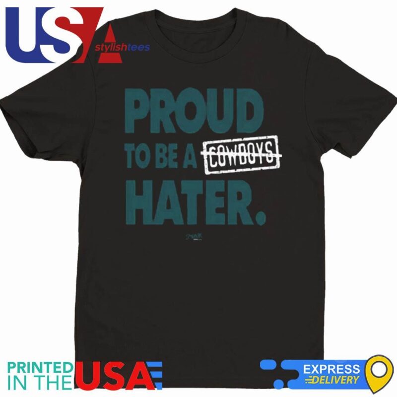 Proud To Be a Cowboys Hater Shirt