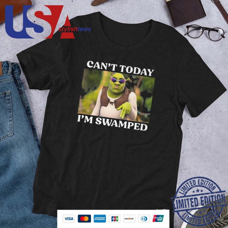 Shrek Can't Today I'm Swamped Shirt