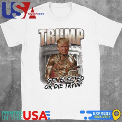 Trump Get Elected Or Die Trying Attempted Assassination 2024 T-Shirt