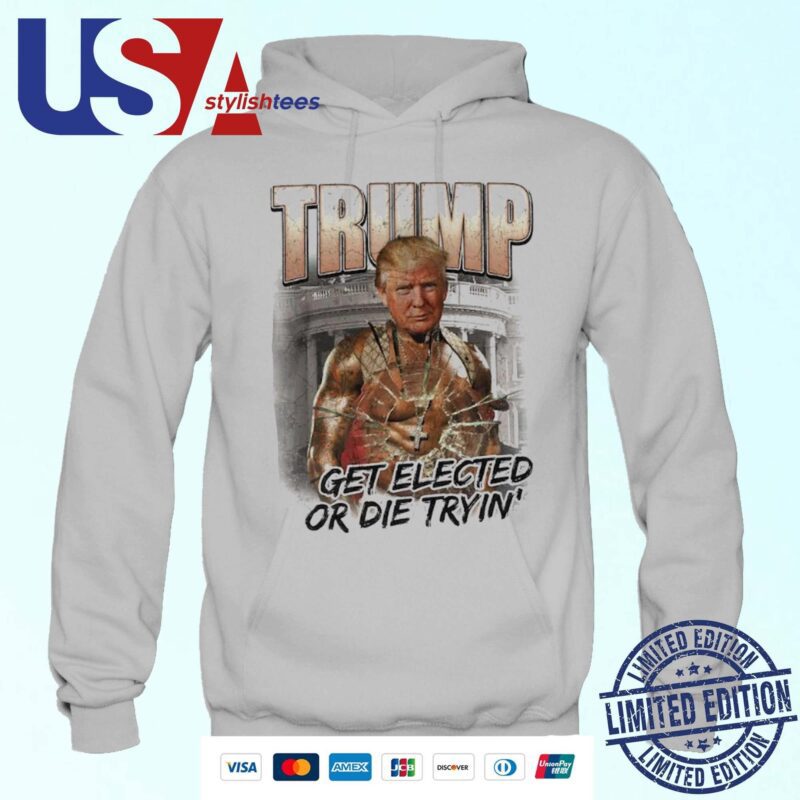 Trump Get Elected Or Die Trying Attempted Assassination 2024 Hoodie