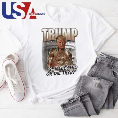 Trump Get Elected Or Die Trying Attempted Assassination 2024 T-shirt