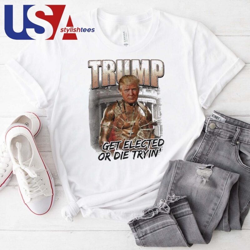 Trump Get Elected Or Die Trying Attempted Assassination 2024 T-shirt