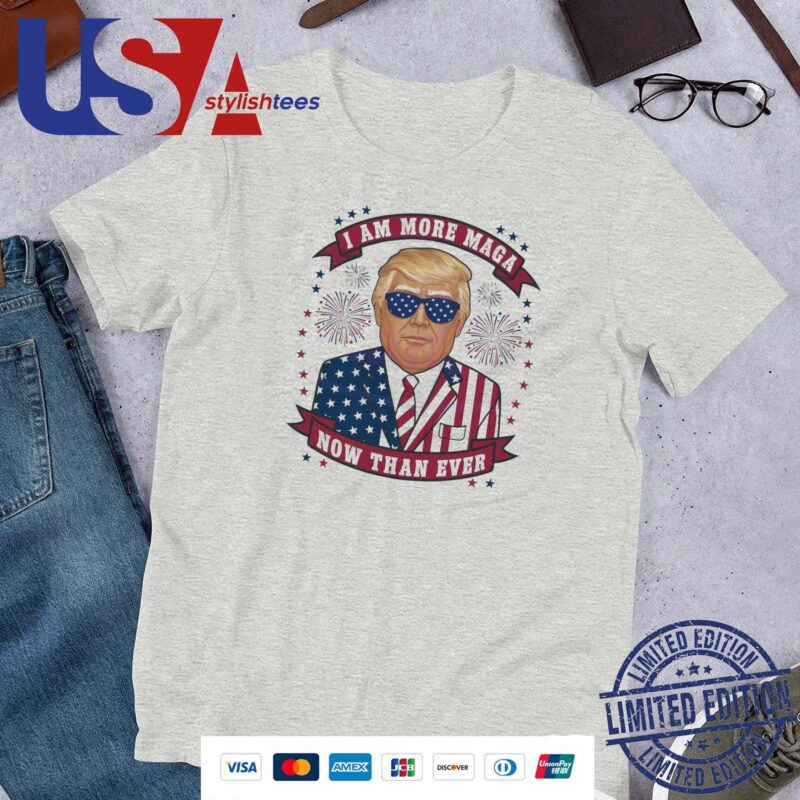 Official Donald Trump I Am More MAGA Now Than Ever 4th Of July 2024 Shirt