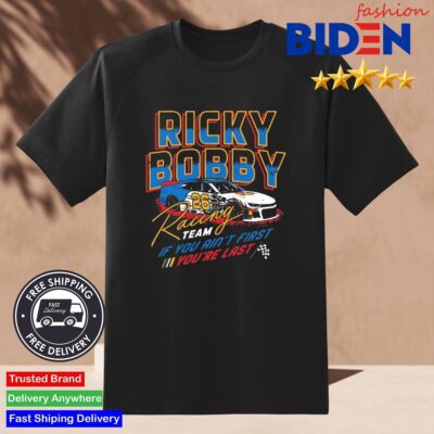 Ricky Bobby Racing Team If You Ain't First You're Last Shirt