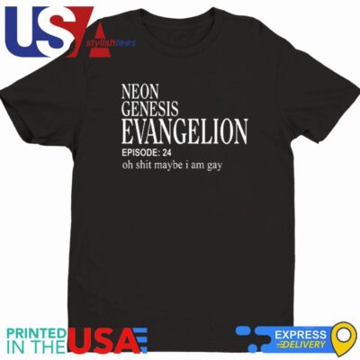 Neon Genesis Evangelion Episode 24 Oh Shit Maybe I Am Gay Shirt