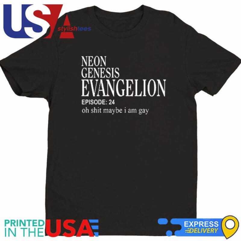 Neon Genesis Evangelion Episode 24 Oh Shit Maybe I Am Gay Shirt