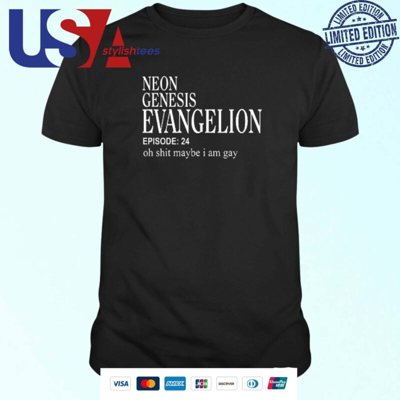 Neon Genesis Evangelion Episode 24 Oh Shit Maybe I Am Gay T-shirt
