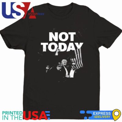Donald Trump Not Today Shirt