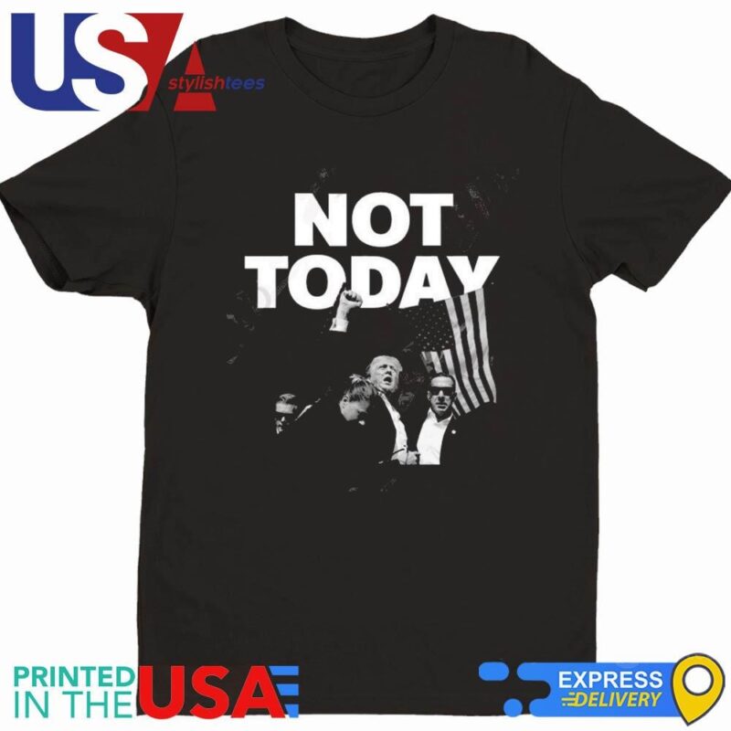 Donald Trump Not Today Shirt