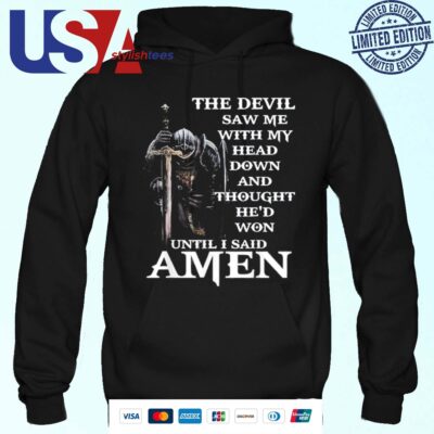 The Devil Saw Me With My Head Down And Thought He’d Won Until I Said Amen Hoodie