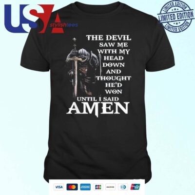 The Devil Saw Me With My Head Down And Thought He’d Won Until I Said Amen T-shirt