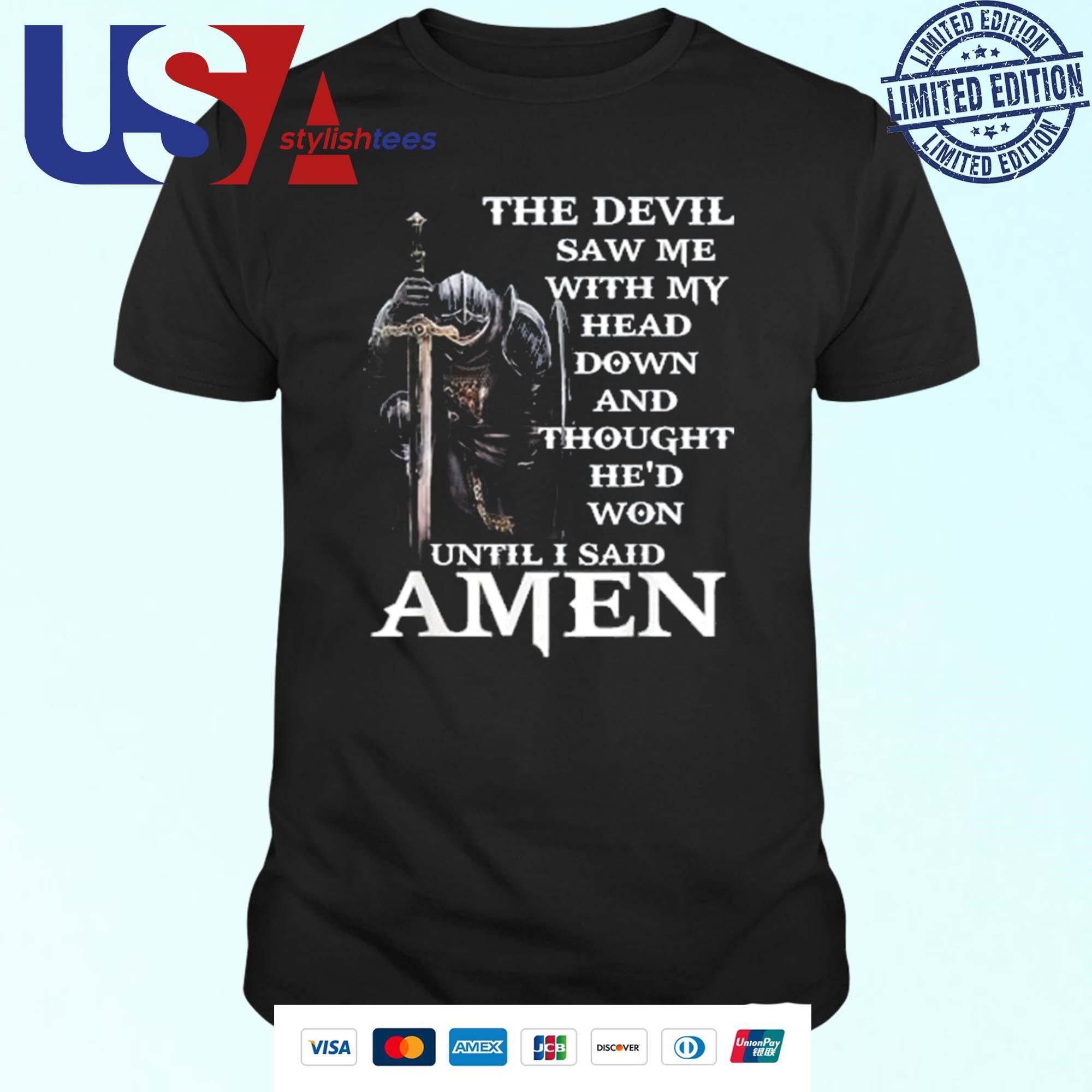 the-devil-saw-me-with-my-head-down-and-thought-hed-won-until-i-said-amen-t-shirt The Devil Saw Me With My Head Down And Thought He’d Won Until I Said Amen T-shirt